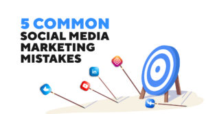 5 Common Social Media Marketing Mistakes