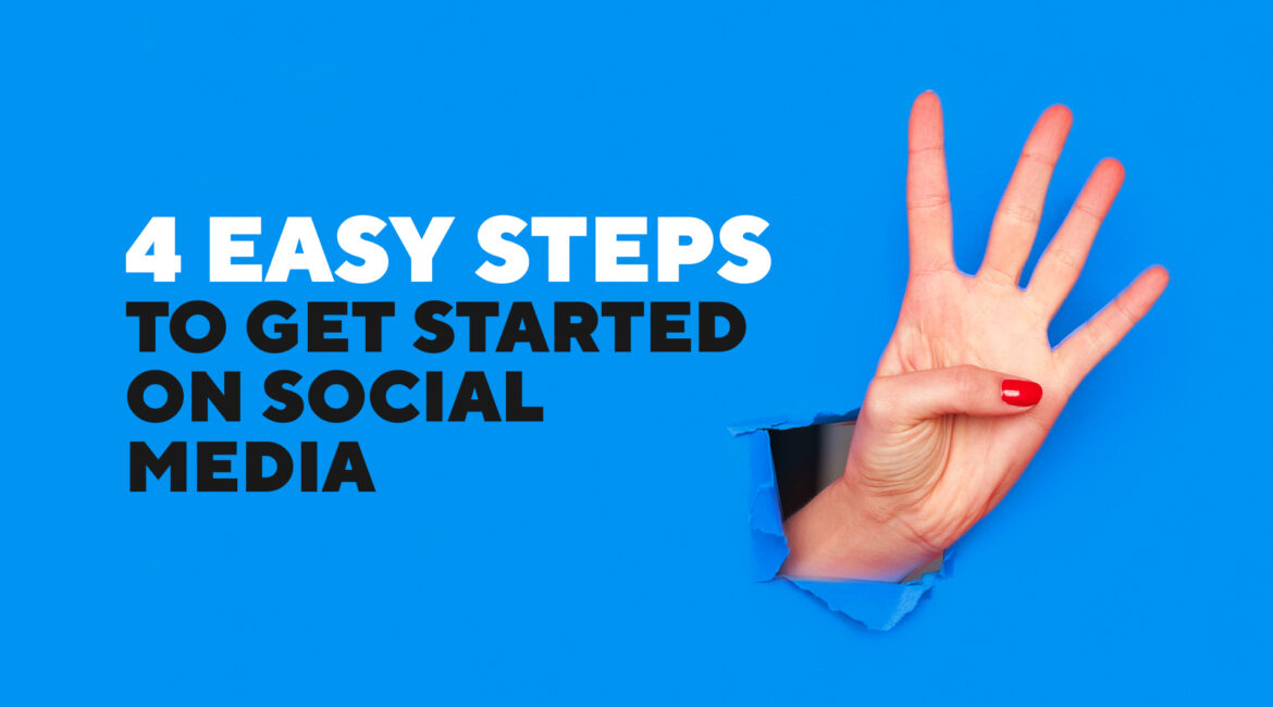 4 Easy Steps To Get Started On Social Media