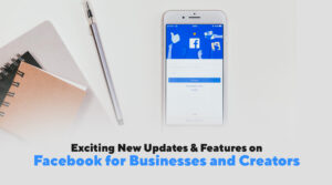 Exciting New Updates & Features on Facebook for Businesses and Creators